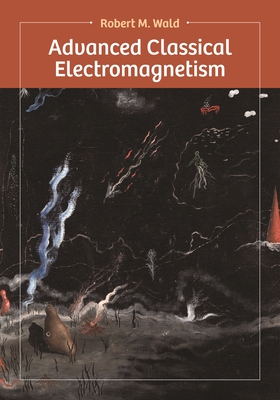 Advanced Classical Electromagnetism - Wald, Robert
