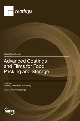 Advanced Coatings and Films for Food Packing and Storage - Mei, Jun (Guest editor), and Xie, Jing (Guest editor), and Zhang, Biao (Guest editor)