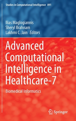 Advanced Computational Intelligence in Healthcare-7: Biomedical Informatics - Maglogiannis, Ilias (Editor), and Brahnam, Sheryl (Editor), and Jain, Lakhmi C. (Editor)