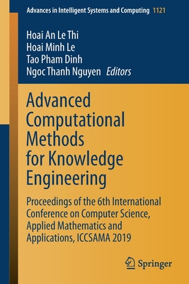 Advanced Computational Methods for Knowledge Engineering: Proceedings of the 6th International Conference on Computer Science, Applied Mathematics and Applications, Iccsama 2019 - Le Thi, Hoai An (Editor), and Le, Hoai Minh (Editor), and Pham Dinh, Tao (Editor)