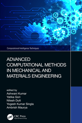 Advanced Computational Methods in Mechanical and Materials Engineering - Kumar, Ashwani (Editor), and Gori, Yatika (Editor), and Dutt, Nitesh (Editor)