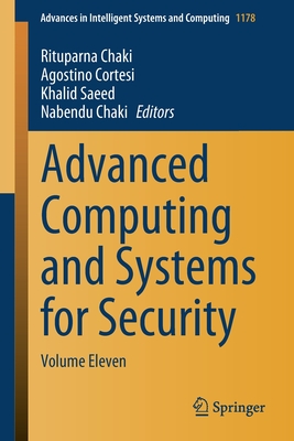 Advanced Computing and Systems for Security: Volume Eleven - Chaki, Rituparna (Editor), and Cortesi, Agostino (Editor), and Saeed, Khalid (Editor)