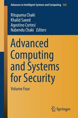 Advanced Computing and Systems for Security: Volume Four - Chaki, Rituparna (Editor), and Saeed, Khalid (Editor), and Cortesi, Agostino (Editor)