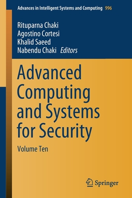 Advanced Computing and Systems for Security: Volume Ten - Chaki, Rituparna (Editor), and Cortesi, Agostino (Editor), and Saeed, Khalid (Editor)