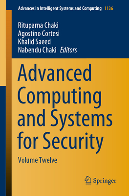 Advanced Computing and Systems for Security: Volume Twelve - Chaki, Rituparna (Editor), and Cortesi, Agostino (Editor), and Saeed, Khalid (Editor)