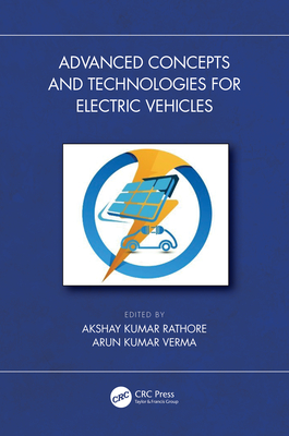 Advanced Concepts and Technologies for Electric Vehicles - Rathore, Akshay Kumar (Editor), and Verma, Arun Kumar (Editor)