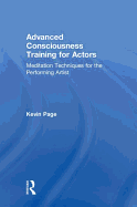 Advanced Consciousness Training for Actors: Meditation Techniques for the Performing Artist