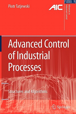 Advanced Control of Industrial Processes: Structures and Algorithms - Tatjewski, Piotr