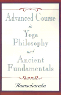 Advanced Course in Yoga Philosophy and Ancient Fundamentals: When the Pupil is Ready the Teacher Appears - Ramacharaka