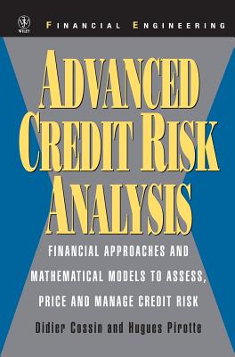 Advanced Credit Risk Analysis: Financial Approaches and Mathematical Models to Assess, Price, and Manage Credit Risk - Cossin, Didier, and Pirotte, Hugues