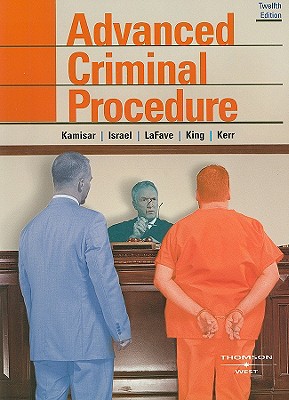 Advanced Criminal Procedure: Cases, Comments and Questions - Kamisar, Yale, and LaFave, Wayne R, and Israel, Jerold H