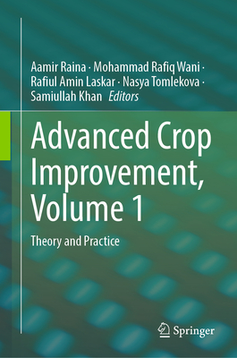 Advanced Crop Improvement, Volume 1: Theory and Practice - Raina, Aamir (Editor), and Wani, Mohammad Rafiq (Editor), and Laskar, Rafiul Amin (Editor)