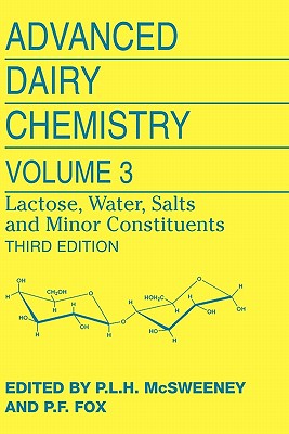 Advanced Dairy Chemistry: Volume 3: Lactose, Water, Salts and Minor Constituents - McSweeney, Paul L H (Editor), and Fox, Patrick F, Prof. (Editor)