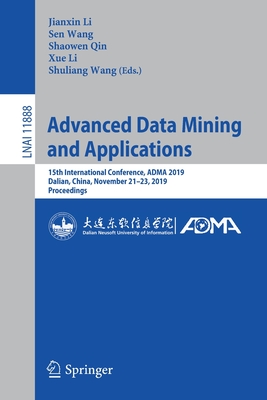 Advanced Data Mining and Applications: 15th International Conference, Adma 2019, Dalian, China, November 21-23, 2019, Proceedings - Li, Jianxin (Editor), and Wang, Sen (Editor), and Qin, Shaowen (Editor)