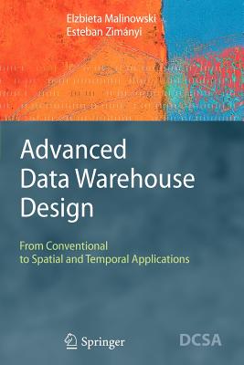 Advanced Data Warehouse Design: From Conventional to Spatial and Temporal Applications - Malinowski, Elzbieta, and Zimnyi, Esteban