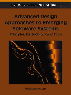 Advanced Design Approaches to Emerging Software Systems: Principles, Methodologies and Tools - Liu, Xiaodong (Editor), and Li, Yang (Editor)