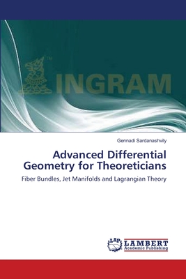 Advanced Differential Geometry for Theoreticians - Sardanashvily, Gennadi