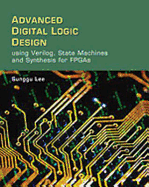 Advanced Digital Logic Design Using Verilog, State Machines, and Synthesis for FPGA's
