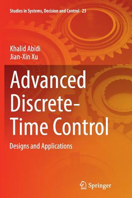 Advanced Discrete-Time Control: Designs and Applications - Abidi, Khalid, and Xu, Jian-Xin