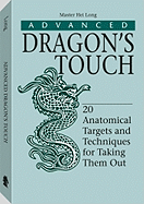 Advanced Dragona (TM)S Touch: 20 Anatomical Targets and Techniques to Take Them Out