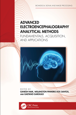 Advanced Electroencephalography Analytical Methods: Fundamentals, Acquisition, and Applications - Naik, Ganesh (Editor), and Santos, Wellington Pinheiro Dos (Editor), and Gargiulo, Gaetano (Editor)