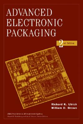 Advanced Electronic Packaging - Ulrich, Richard K (Editor), and Brown, William D (Editor)