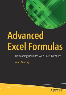 Advanced Excel Formulas: Unleashing Brilliance with Excel Formulas - Murray, Alan