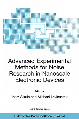 Advanced Experimental Methods for Noise Research in Nanoscale Electronic Devices - Sikula, Josef (Editor), and Levinshtein, Michael (Editor)