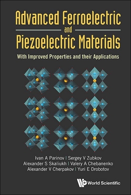 Advanced Ferroelectric and Piezoelectric Materials: With Improved Properties and Their Applications - Parinov, Ivan A, and Zubkov, Sergey V, and Chebanenko, Valery A