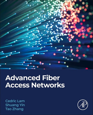 Advanced Fiber Access Networks - Lam, Cedric F, and Yin, Shuang, and Zhang, Tao