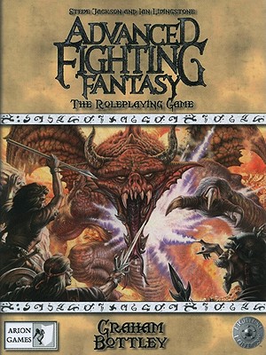 Advanced Fighting Fantasy: The Roleplaying Game - Bottley, Graham, and Jackson, Steve, and Livingstone, Ian, Dr.