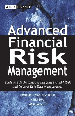 Advanced Financial Risk Management: Tools and Techniques for Integrated Credit Risk and Interest Rate Risk Managements - Van Deventer, Donald R, and Mesler, Mark, and Imai, Kenji