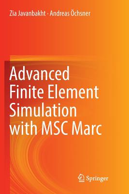 Advanced Finite Element Simulation with Msc Marc: Application of User Subroutines - Javanbakht, Zia, and chsner, Andreas