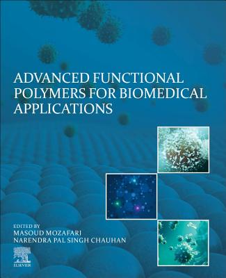 Advanced Functional Polymers for Biomedical Applications - Mozafari, Masoud (Editor), and Singh Chauhan, Narendra Pal (Editor)