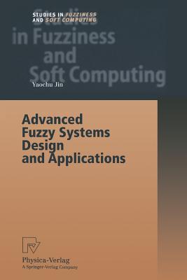 Advanced Fuzzy Systems Design and Applications - Jin, Yaochu