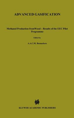 Advanced Gasification: Methanol Production from Wood - Results of the EEC Pilot Programme - Beenackers, A a C M (Editor), and Van Swaay, W (Editor)