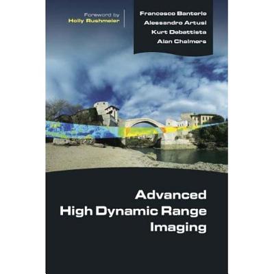 Advanced High Dynamic Range Imaging: Theory and Practice - Banterle, Francesco, and Artusi, Alessandro, and Debattista, Kurt