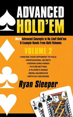 Advanced Hold'Em Volume 2: More Advanced Concepts in No Limit Hold'Em & Example Hands from Both Volumes - Sleeper, Ryan