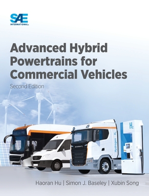 Advanced Hybrid Powertrains for Commercial Vehicles, 2E - Hu, Haoran, and Baseley, Simon, and Song, Xubin