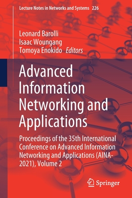 Advanced Information Networking and Applications: Proceedings of the 35th International Conference on Advanced Information Networking and Applications (Aina-2021), Volume 2 - Barolli, Leonard (Editor), and Woungang, Isaac (Editor), and Enokido, Tomoya (Editor)