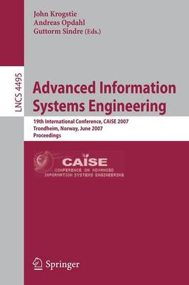 Advanced Information Systems Engineering: 19th International Conference, CAiSE 2007, Trondheim, Norway, June 11-15, 2007, Proceedings - Krogstie, John (Editor), and Opdahl, Andreas L (Editor), and Sindre, Guttorm (Editor)