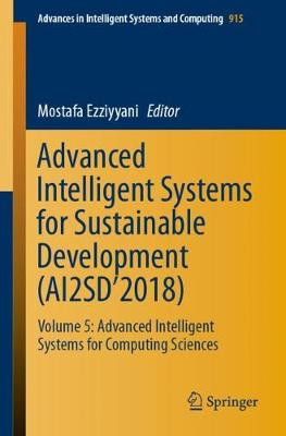 Advanced Intelligent Systems for Sustainable Development (Ai2sd'2018): Volume 5: Advanced Intelligent Systems for Computing Sciences - Ezziyyani, Mostafa (Editor)