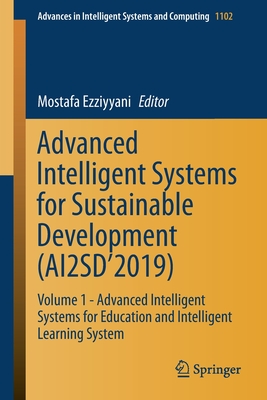 Advanced Intelligent Systems for Sustainable Development (Ai2sd'2019): Volume 1 - Advanced Intelligent Systems for Education and Intelligent Learning System - Ezziyyani, Mostafa (Editor)