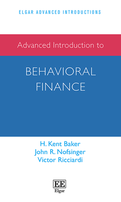 Advanced Introduction to Behavioral Finance - Baker, H K, and Nofsinger, John R, and Ricciardi, Victor