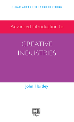 Advanced Introduction to Creative Industries - Hartley, John