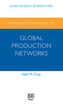 Advanced Introduction to Global Production Networks - Coe, Neil M