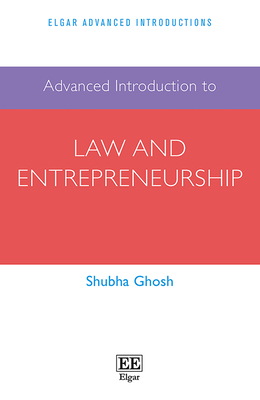Advanced Introduction to Law and Entrepreneurship - Ghosh, Shubha