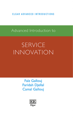 Advanced Introduction to Service Innovation - Gallouj, Faz, and Djellal, Faridah, and Gallouj, Camal