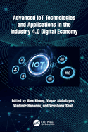 Advanced Iot Technologies and Applications in the Industry 4.0 Digital Economy