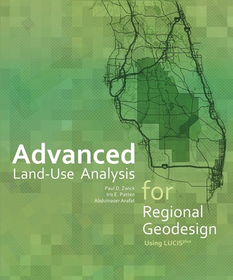 Advanced Land-Use Analysis for Regional Geodesign: Using Lucisplus - Zwick, Paul D, and Patten, Iris E, and Arafat, Abdulnaser